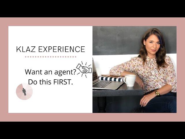 Klaz Experience: Want an agent? Do this FIRST.