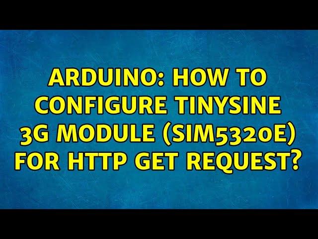 Arduino: How to configure TinySine 3G module (SIM5320E) for HTTP GET request?