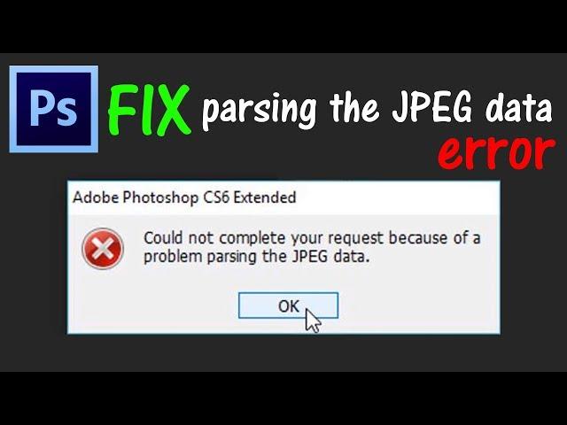 How To Fix Parsing The JPEG Data Error in Adobe Photoshop 2019 | Photoshop Can't Load JPEG Data