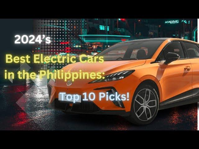 Philippines’ Top 10 Electric Cars of 2024: Drive the Future!