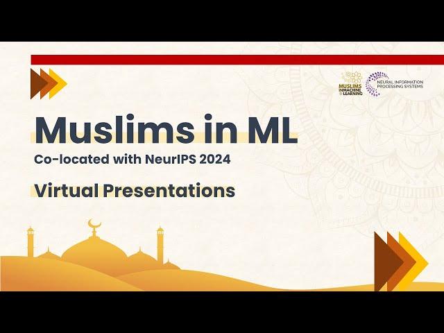 Virtual Presentations | Muslims in ML at NeurIPS 2024