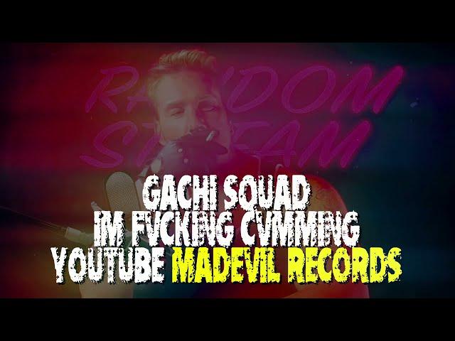 GACHI SQUAD - I'm Fvcking Cvmming (origAnal version)  MADEVIL RECORDS