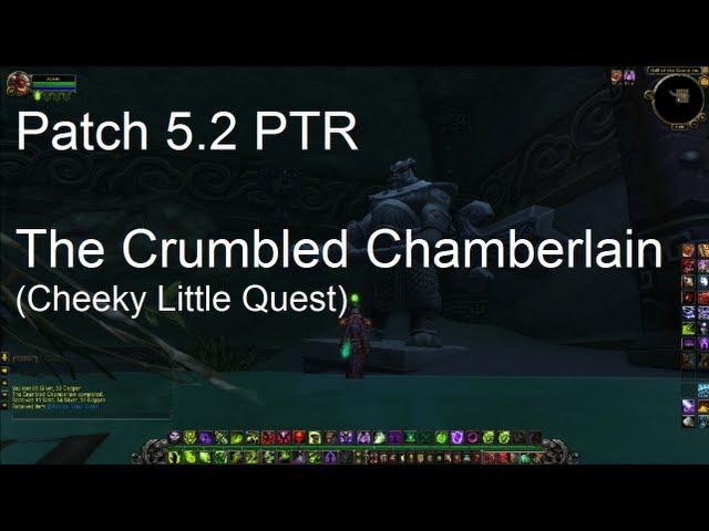 The Crumbled Chamberlain (Quest) - WoW Patch 5.2 PTR !!