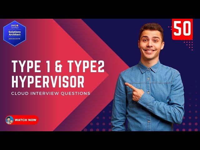 50 Cloud Interview Questions - What is the difference between Type1 and Type2 Hypervisor Explanation