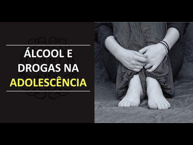 Álcool e Drogas na ADOLESCÊNCIA - 1ª Parte