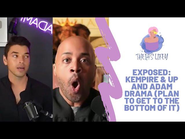 EXPOSED: Kempire & Up And Adam Drama (Plan To Get To The Bottom Of It)