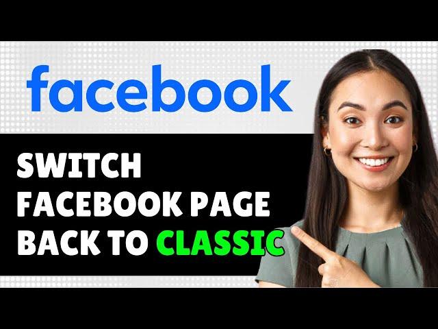 How To Switch Facebook Page Back To Classic 2024 (Step By Step Guide)