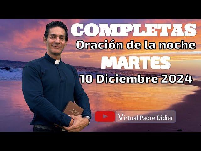 Completas de hoy Martes 10 Diciembre 2024. Oración de la noche. Padre Didier