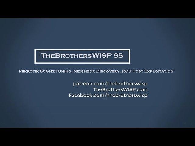 TheBrothersWISP 95 - Mikrotik 60Ghz Tuning, Neighbor Discovery, ROS Post Exploitation