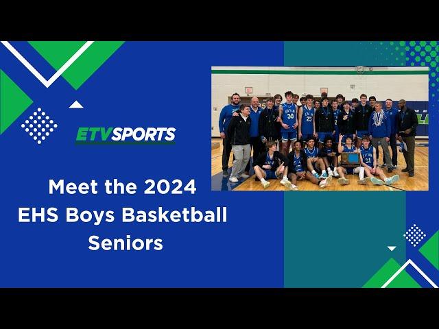 Meet the EHS Boys Basketball Seniors - 2024