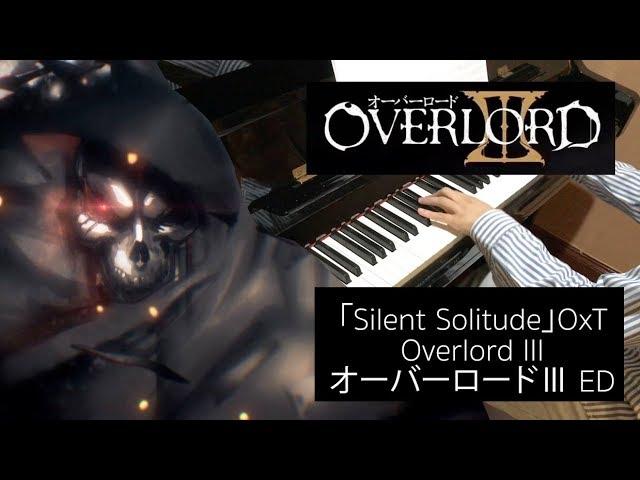 Overlord Season 3 Ending オーバーロードIII ED Oxt -「Silent Solitude」Piano cover