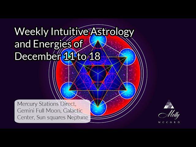 Weekly Intuitive Astrology of Dec 11 to 18 ~ Mercury Direct, Gemini Full Moon, Sun GC Neptune