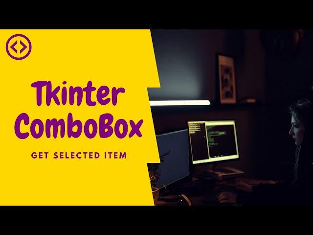 combobox in tkinter: how to get the value of a selected item - python 3