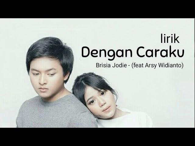 Dengan Caraku - Brisia Jodie (feat Arsy Widianto) - lirik lagu