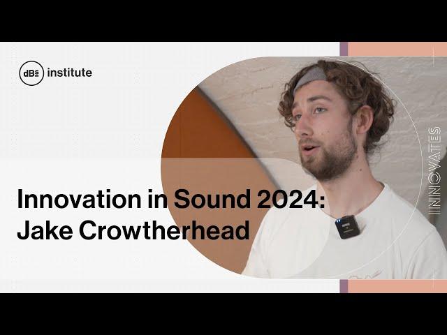 Innovation in Sound 2024 Student Stories: Jake Crowtherhead