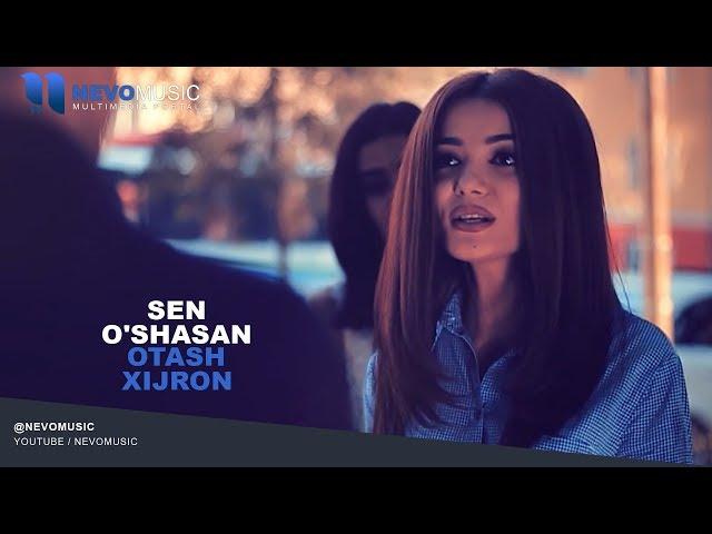 Otash Xijron - Sen o'shasan | Оташ Хижрон - Сен ушасан