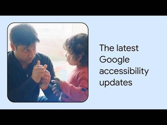 What’s new in Google accessibility | Episode 2