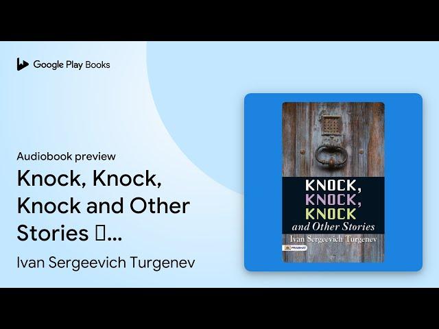 Knock, Knock, Knock and Other Stories –… by Ivan Sergeevich Turgenev · Audiobook preview