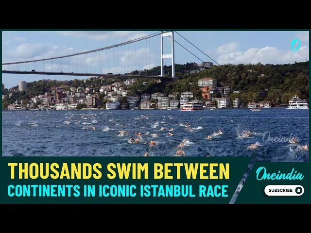 Swim Across Continents:3,000 Participants Make Splash in Istanbul's Bosphorus Cross-Continental Race