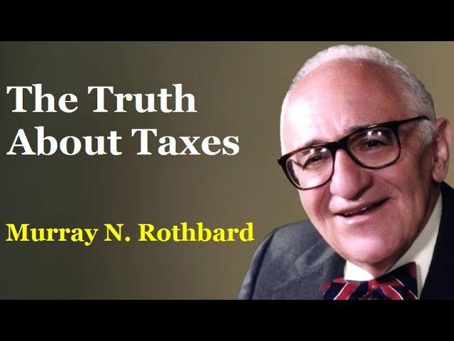 The Truth About Taxes | by Murray N. Rothbard