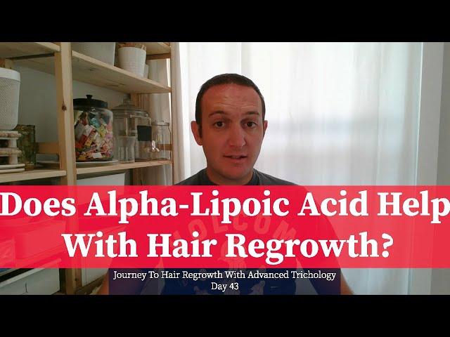 Does Alpha-Lipoic Acid Help With Hair Regrowth? Day 43 Journey To Hair Regrowth