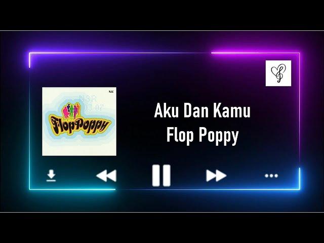 Aku Dan Kamu - Flop Poppy