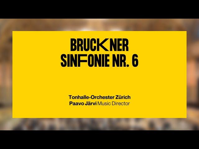 Bruckner: Sinfonie Nr. 6 · Paavo Järvi & Tonhalle-Orchester Zürich