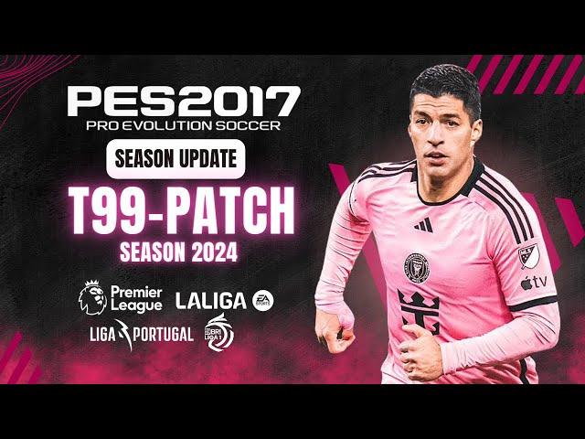 PES 2017 | Download & Install T99 Patch New Season 2024 - (All Updates )