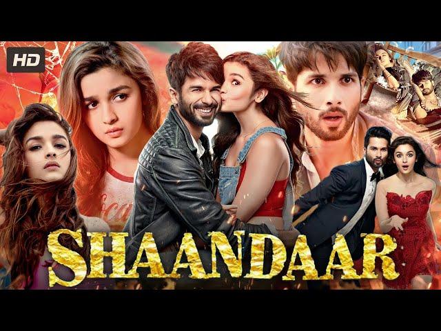 Shaandaar Full Movie In Hindi | Shahid Kapoor & Alia Bhatt | A Romantic Comedy Adventure