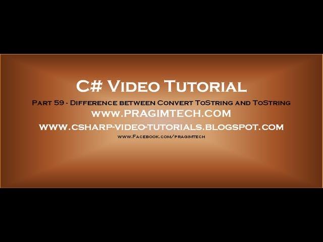 Part 59 C# Tutorial Difference between Convert ToString and ToString