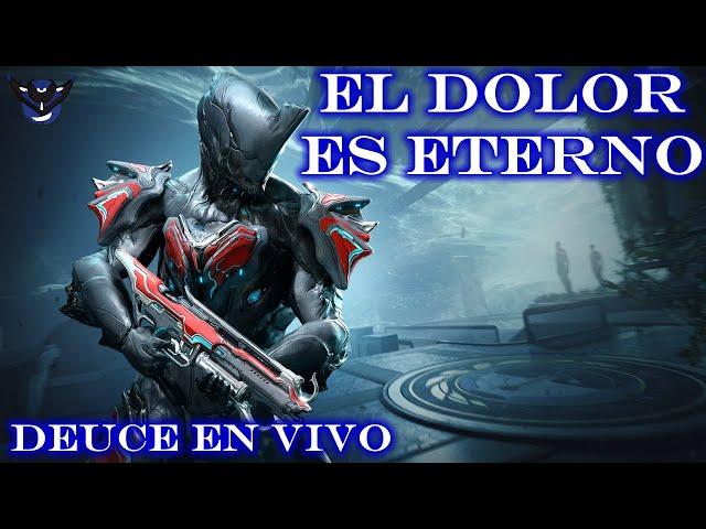 EL DOLOR ES ETERNO - Warframe - La Semana del Dolor - Deuce en Vivo