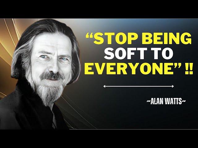 "STOP BEING SOFT TO EVERYONE" |ALAN WATTS BEST SPEECH