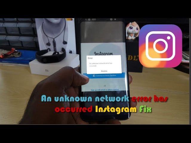 An unknown network error has occurred Instagram Fix-4 Solutions