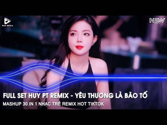 FULL SET NHẠC HUY PT REMIX HOT TIKTOK - BXH TOP 30 NONSTOP REMIX BASS CỰC CĂNG - NHẠC TRẺ REMIX 2025