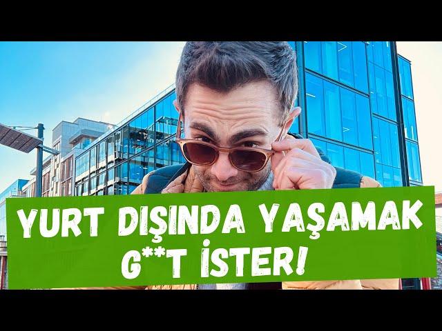 Yurtdışında Yaşamak G**T İster.