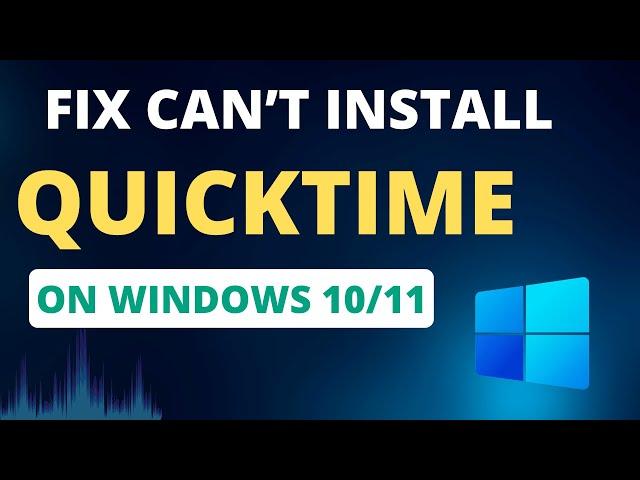 FIX Can’t Install QuickTime In Windows 10/11 [2023]