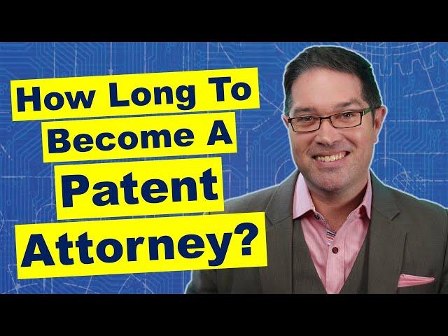 How Long Does it take to Become a Patent Attorney?