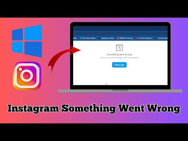 Instagram Something Went Wrong There's An Issue And The Page Could Not Be Loaded On Windows 11/10