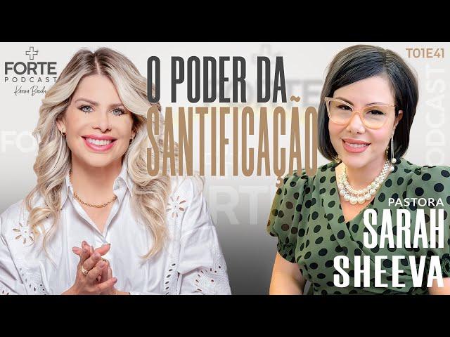 O PODER DA SANTIFICAÇÃO ! SARAH SHEEVA #MAISFORTEPODCAST