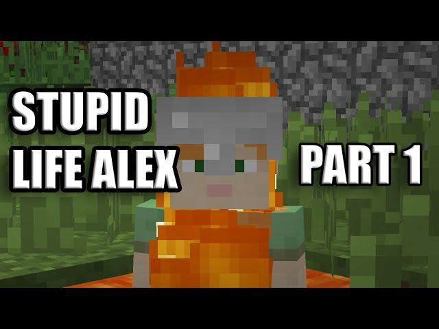 STUPID LIFE ALEX IN MINECRAFT PART 1