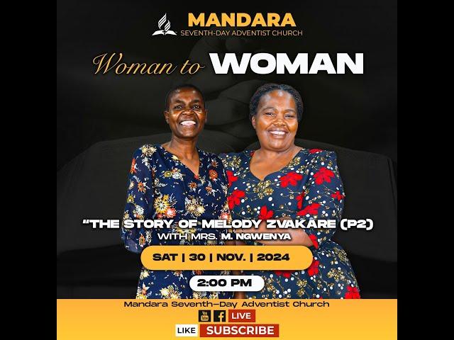 Mandara SDA Church||Woman To Woman||The Story of Mrs. Melody Zvekare Part 2 || 30 Nov 2024 || 2pm ||