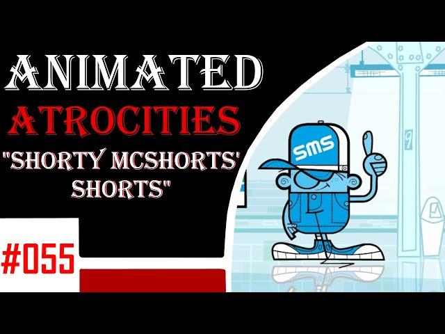 Animated Atrocities 055 || "Shorty McShorts' Shorts"