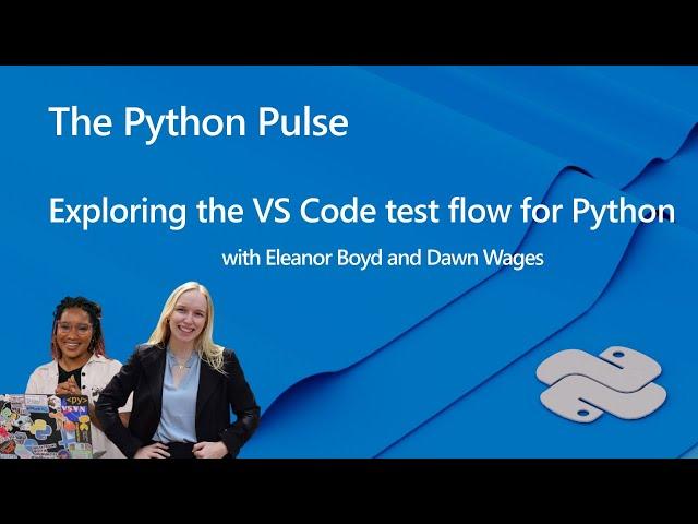 Python Pulse | Exploring the VS Code test flow for Python