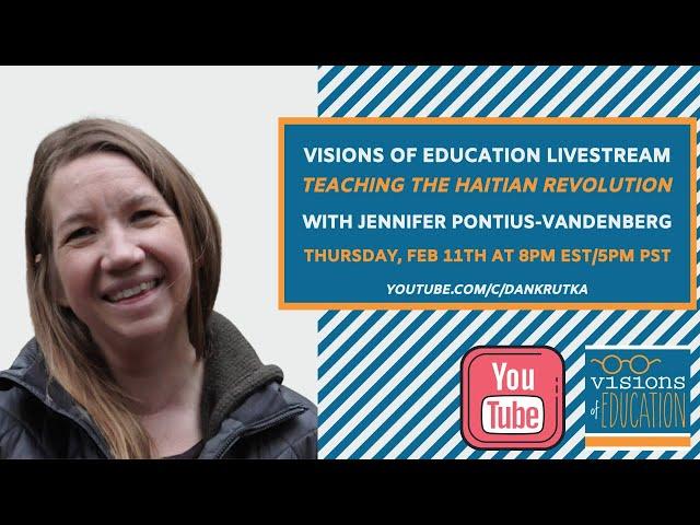 Visions of Education Livestream: Teaching the Haitian Revolution by Jennifer Pontius-Vandenberg