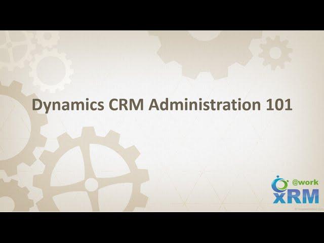 DYNAMICS CRM Administration 101