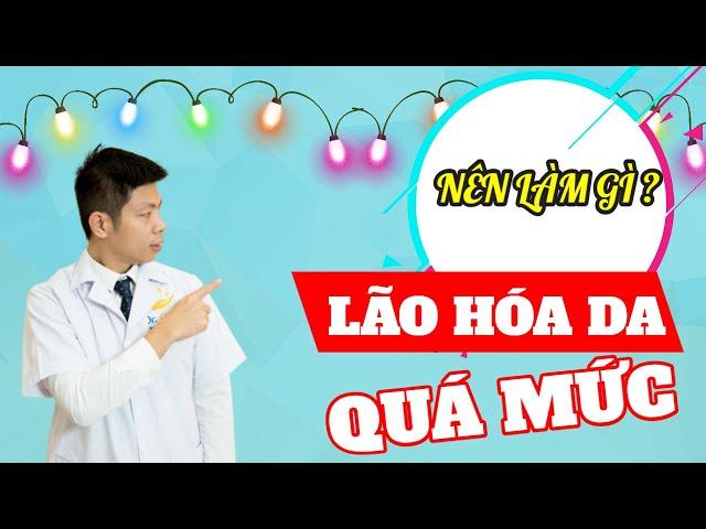 Phải làm gì khi da LÃO HÓA QUÁ MỨC/Trẻ hóa xóa nhăn da/DR.NGỌC