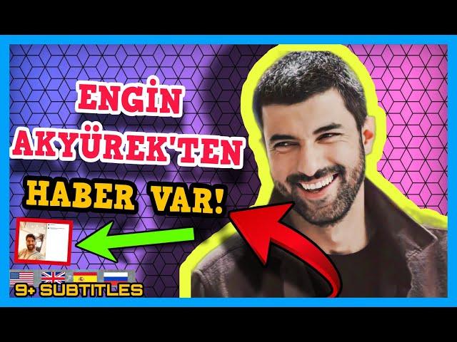 News from Engin Akyurek! New News from Engin Akyürek, who caught the coronavirus! News Engin Akyurek