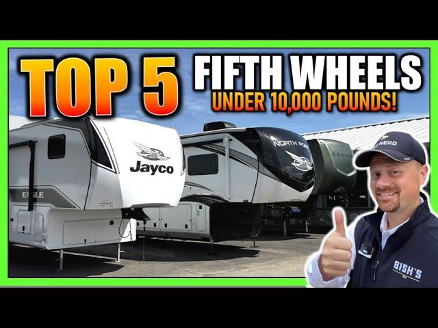 Top 5 Fifth Wheels UNDER 10,000lbs!!