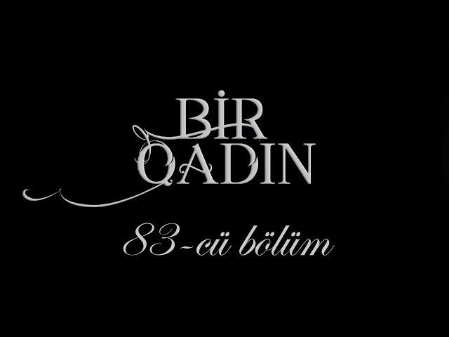 Bir Qadın (83-cü bölüm)