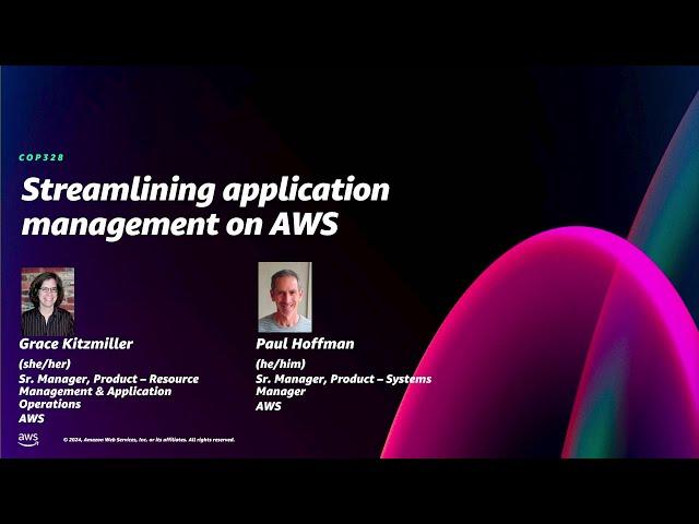 AWS re:Invent 2024 - Streamlining application management on AWS (COP328)